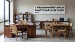 7 Kriteria Memilih Furniture Lokal Terbaik untuk Kantor