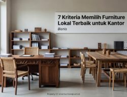 7 Kriteria Memilih Furniture Lokal Terbaik untuk Kantor